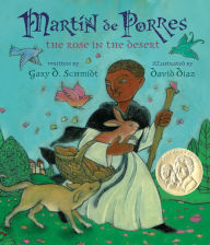 Title: Martin de Porres: The Rose in the Desert, Author: Gary D. Schmidt