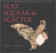 Title: Slap, Squeak and Scatter: How Animals Communicate, Author: Steve Jenkins