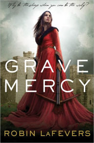 Title: Grave Mercy (His Fair Assassin Series #1), Author: Robin LaFevers