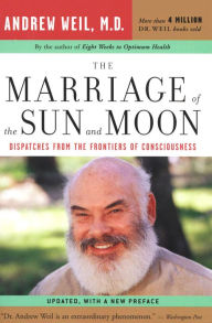 Title: The Marriage of the Sun and Moon: Dispatches from the Frontiers of Consciousness, Author: Andrew Weil