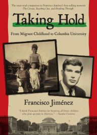 Title: Taking Hold: From Migrant Childhood to Columbia University, Author: Francisco Jimenez