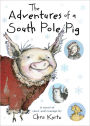 The Adventures of a South Pole Pig: A Novel of Snow and Courage