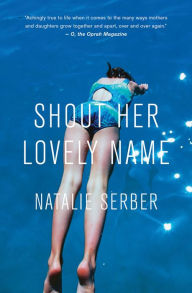 Title: Shout Her Lovely Name, Author: Natalie Serber