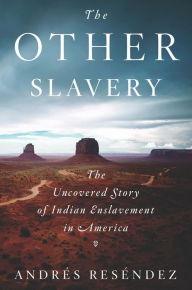 Free ebooks to read and download The Other Slavery: The Uncovered Story of Indian Enslavement in America by Andres Resendez 9780547640983