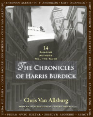 Title: The Chronicles of Harris Burdick: Fourteen Amazing Authors Tell the Tales / With an Introduction by Lemony Snicket, Author: Chris Van Allsburg