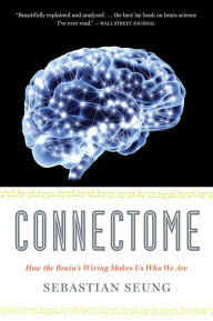 Title: Connectome: How the Brain's Wiring Makes Us Who We Are, Author: Sebastian Seung