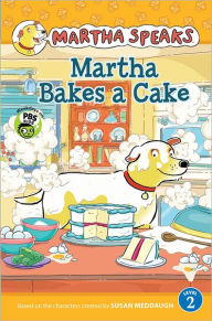 Title: Martha Speaks: Martha Bakes a Cake Reader, Author: Susan Meddaugh