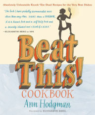 Title: Beat This! Cookbook: Absolutely Unbeatable Knock-'em-Dead Recipes for the Very Best Dishes, Author: Ann Hodgman