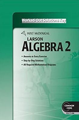 Holt McDougal Larson Algebra 2: Worked-Out Solutions Key