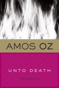 Title: Unto Death: Crusade and Late Love, Author: Amos Oz