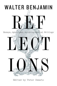 Title: Reflections: Essays, Aphorisms, Autobiographical Writings, Author: Walter Benjamin