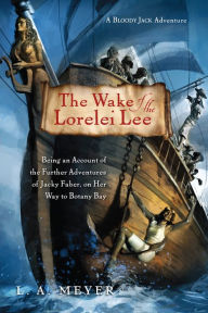 Title: The Wake of the Lorelei Lee: Being an Account of the Further Adventures of Jacky Faber, on Her Way to Botany Bay (Bloody Jack Adventure Series #8), Author: L. A. Meyer