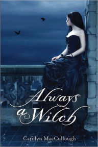 Title: Always a Witch, Author: Carolyn MacCullough