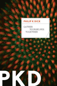 Free pdf books online for download Gather Yourselves Together CHM by Philip K. Dick