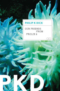 Title: Our Friends from Frolix 8, Author: Philip K. Dick