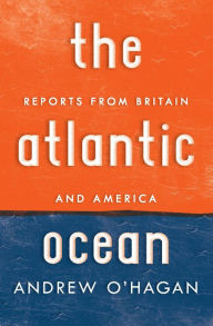 Title: The Atlantic Ocean: Reports from Britain and America, Author: Andrew O'Hagan