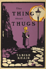 Title: The Thing about Thugs, Author: Tabish Khair