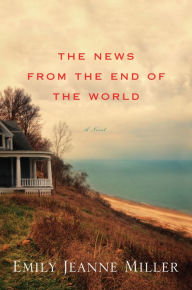 Title: The News from the End of the World, Author: Emily Jeanne Miller