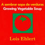 Growing Vegetable Soup/Sembrar sopa de verduras Board Book: Bilingual English-Spanish