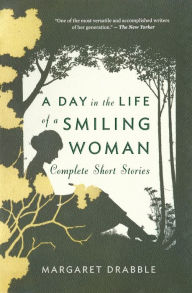 Title: A Day in the Life of a Smiling Woman: Complete Short Stories, Author: Margaret Drabble