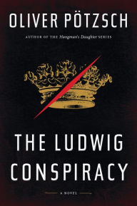 Title: The Ludwig Conspiracy, Author: Oliver Pötzsch