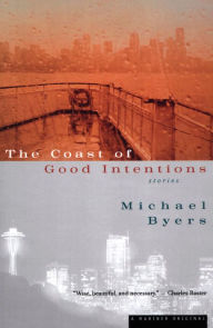 Title: The Coast of Good Intentions: Stories, Author: Michael Byers