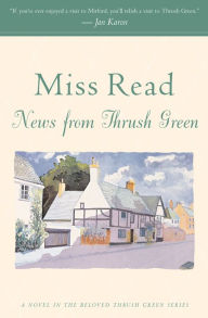 Title: News from Thrush Green: A Novel, Author: Miss Read