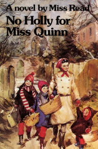 Title: No Holly for Miss Quinn: A Novel, Author: Miss Read