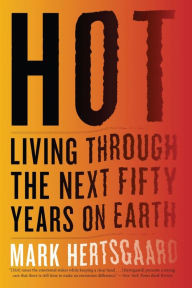 Title: Hot: Living Through the Next Fifty Years on Earth, Author: Mark Hertsgaard