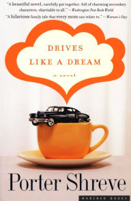 Title: Drives Like a Dream: A Novel, Author: Porter Shreve