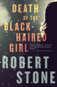 Title: Death of the Black-Haired Girl, Author: Robert Stone