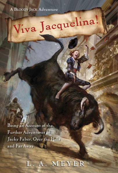 Viva Jacquelina!: Being an Account of the Further Adventures of Jacky Faber, Over the Hills and Far Away (Bloody Jack Adventure Series #10)