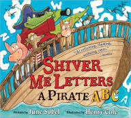 Title: Shiver Me Letters: A Pirate ABC, Author: June Sobel