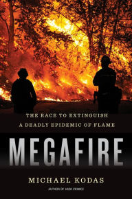Title: Megafire: The Race to Extinguish a Deadly Epidemic of Flame, Author: Michael Kodas