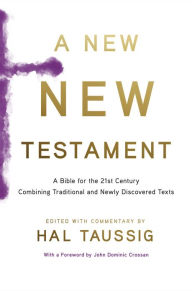 Title: A New New Testament: A Bible for the 21st Century Combining Traditional and Newly Discovered Texts, Author: Hal Taussig