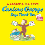 Title: Curious George Says Thank You, Author: H. A. Rey