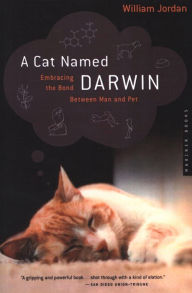 Title: A Cat Named Darwin: Embracing the Bond Between Man and Pet, Author: William Jordan