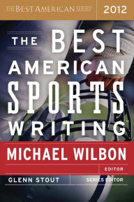 Title: The Best American Sports Writing 2012, Author: Michael Wilbon