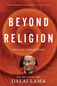 Title: Beyond Religion: Ethics for a Whole World, Author: H.H. Dalai Lama