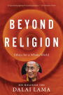 Beyond Religion: Ethics for a Whole World