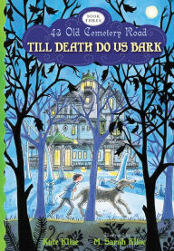 Title: Till Death Do Us Bark (43 Old Cemetery Road Series #3), Author: Kate Klise