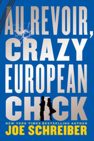 Title: Au Revoir, Crazy European Chick, Author: Joe Schreiber