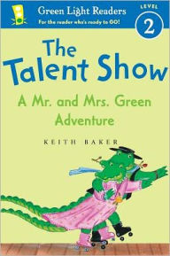 Title: The Talent Show: A Mr. and Mrs. Green Adventure, Author: Keith Baker