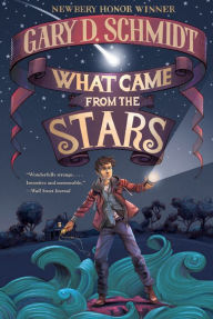 Title: What Came from the Stars, Author: Gary D. Schmidt