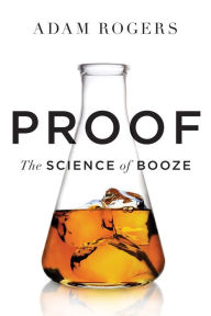 Title: Proof: The Science of Booze, Author: Adam Rogers