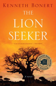 Title: The Lion Seeker: A Novel, Author: Kenneth Bonert
