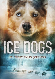 Title: Ice Dogs, Author: Terry Lynn Johnson