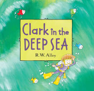 Title: Clark in the Deep Sea, Author: R. W. Alley