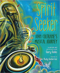Title: Spirit Seeker: John Coltrane's Musical Journey, Author: Gary Golio