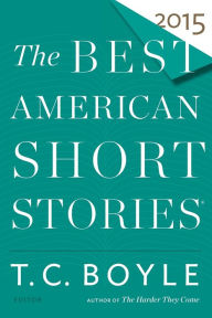 Title: The Best American Short Stories 2015, Author: T. C. Boyle